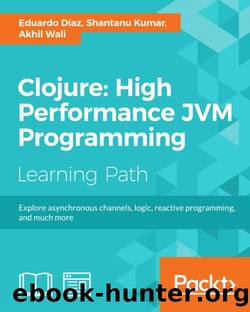 Clojure: High Performance JVM Programming by Eduardo Díaz