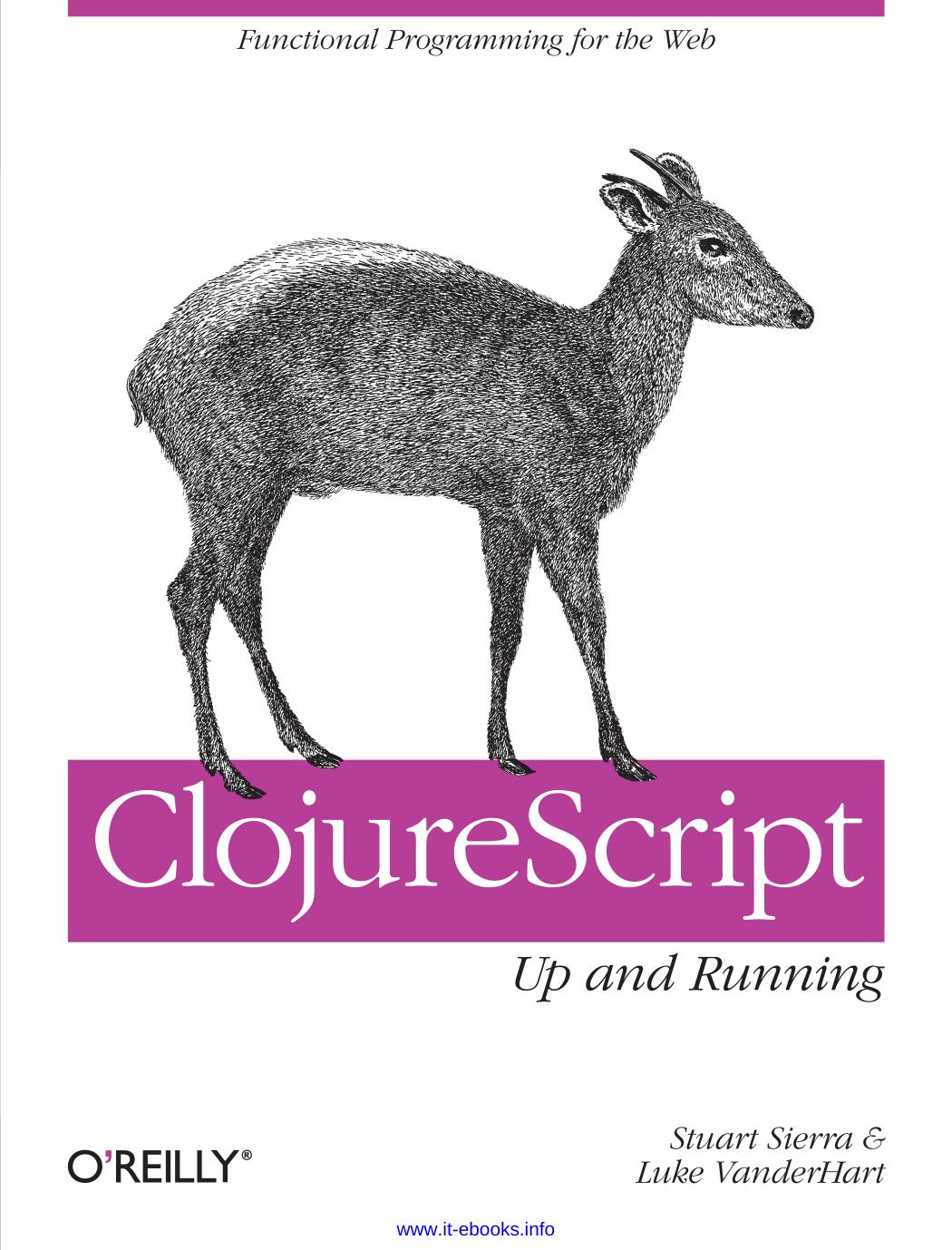 ClojureScript: Up and Running by Stuart Sierra & Luke VanderHart