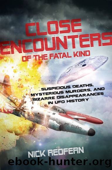 Close Encounters of the Fatal Kind: Suspicious Deaths, Mysterious Murders, and Bizarre Disappearances in UFO History by Nick Redfern