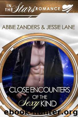 Close Encounters of the Sexy Kind: In the Stars Romance by Abbie Zanders & Jessie Lane