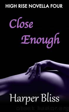 Close Enough (High Rise Novella Four) by Bliss Harper