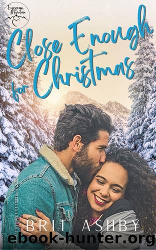 Close Enough for Christmas: A Short and Sweet Small Town Holiday Romance (Evergreen Mountain Book 1) by Brit Ashby