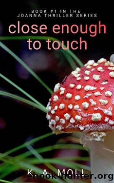 Close Enough to Touch (Joanna Book 1) by K.A. Moll