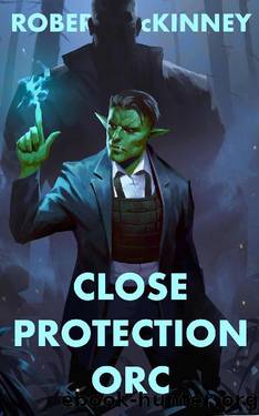 Close Protection Orc: An Action Packed Urban Fantasy Thriller (Faerie Protective Services Inc. Book 4) by Robert McKinney