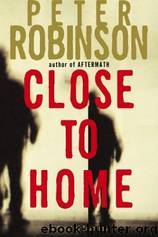 Close To Home by Peter Robinson