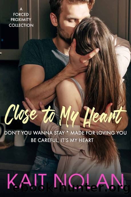 Close To My Heart: A Forced Proximity Collection by Kait Nolan