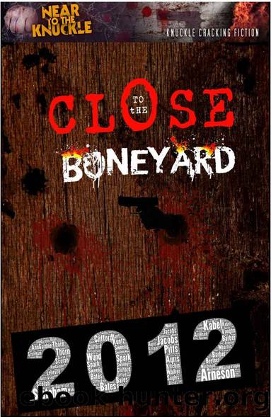 Close To The Boneyard: A Near To The Knuckle Anthology (Archives Book 1) by unknow