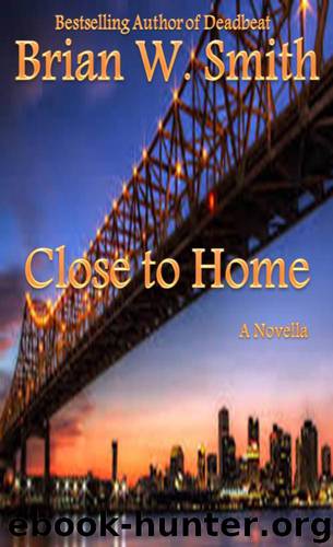 Close to Home - a Novella by Brian W. Smith
