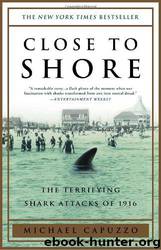 Close to Shore: The Terrifying Shark Attacks of 1916 by Michael Capuzzo & Mike Capuzzo