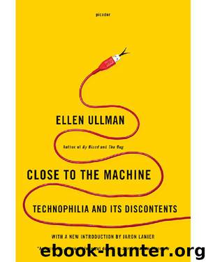 Close to the Machine_Technophilia and Its Discontents by Ellen Ullman