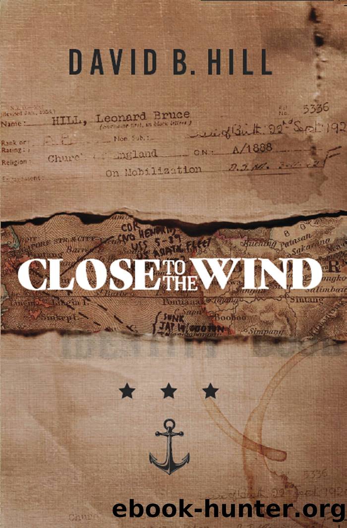 Close to the Wind: A Story of Escape and Survival out of the Ashes of Singapore 1942 by Hill David B