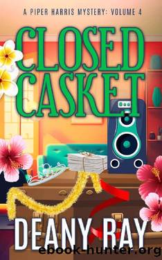 Closed Casket (A Piper Harris Mystery, Volume 4) by Deany Ray