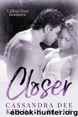 Closer: A Blind Date Bad Boy Romance by Cassandra Dee & Kendall Blake