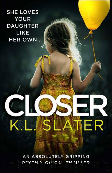 Closer: An absolutely gripping psychological thriller by K.L. Slater