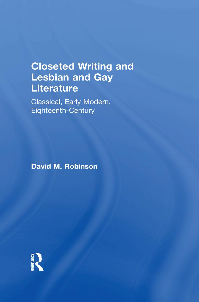 Closeted Writing and Lesbian and Gay Literature: Classical, Early Modern, Eighteenth-Century by David M. Robinson