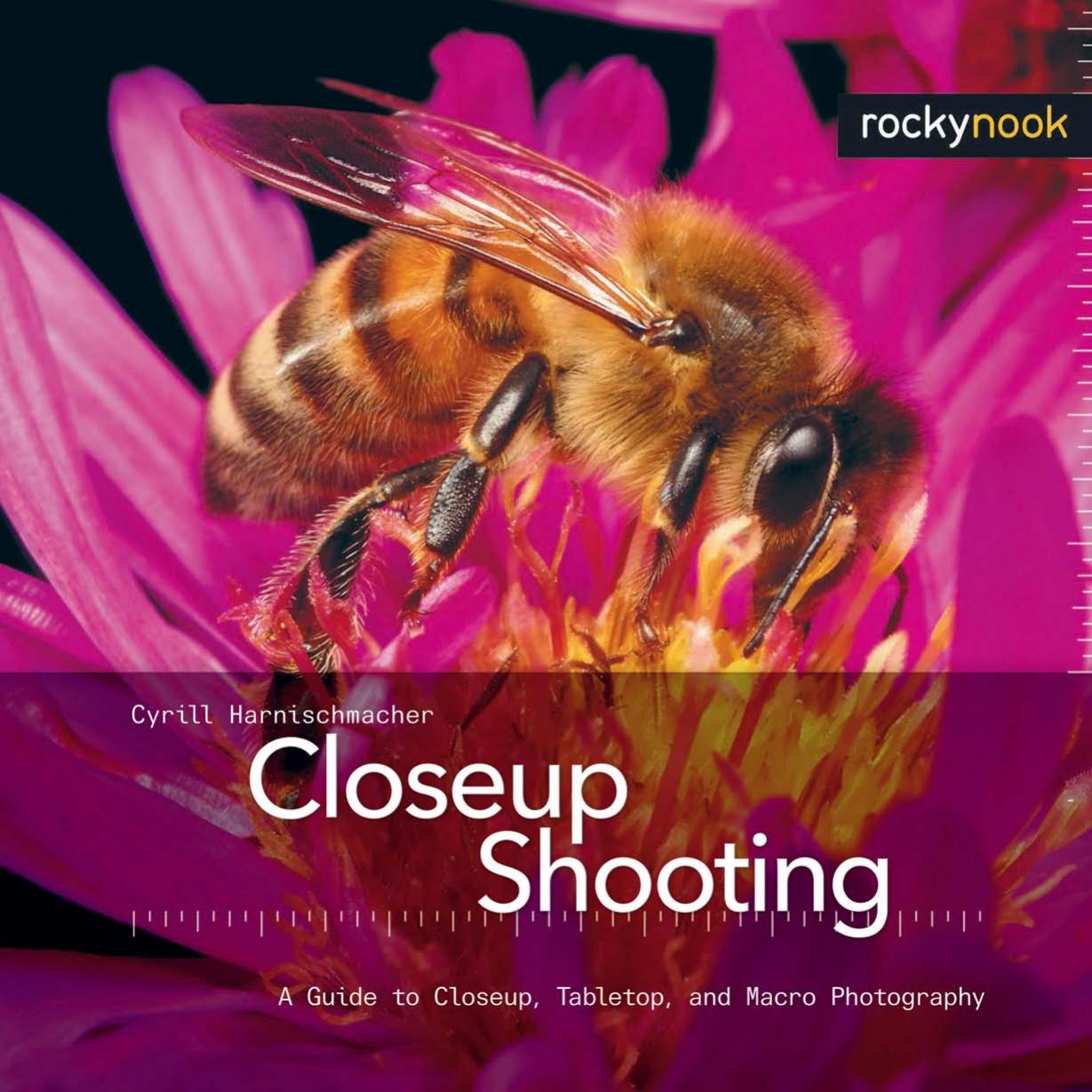 Closeup Shooting: A Guide to Closeup, Tabletop, and Macro Photography by Cyrill Harnischmacher