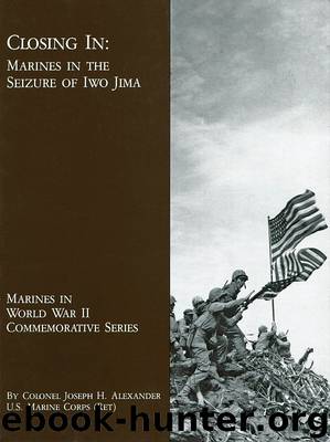 Closing In: Marines in the Seizure of Iwo Jima by Joseph H. Alexander