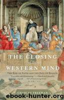 Closing of the Western Mind: The Rise of Faith and the Fall of Reason by Freeman Charles