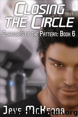 Closing the Circle (Guardians of the Pattern, Book 6) by Jaye McKenna