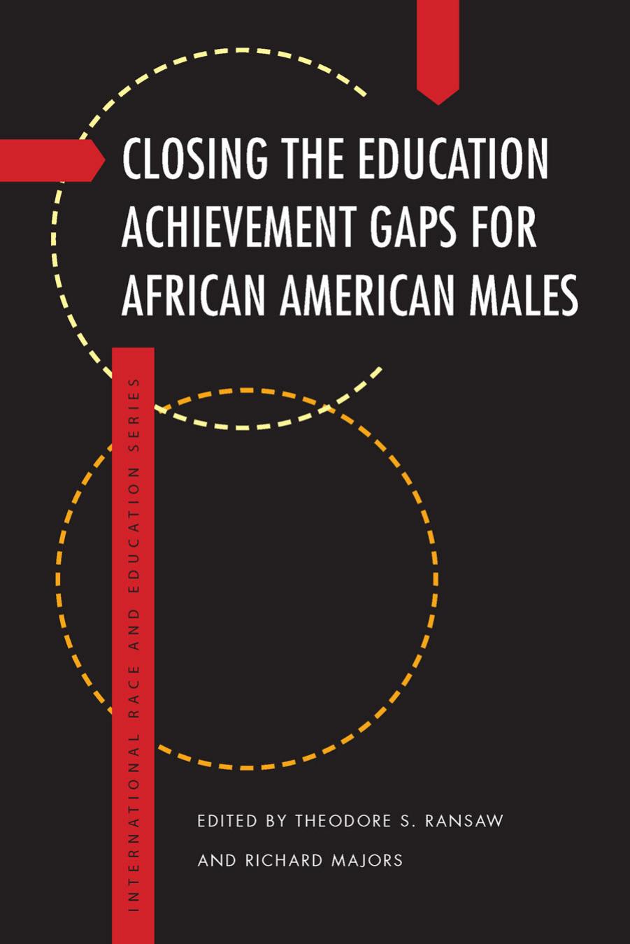 Closing the Education Achievement Gaps for African American Males by Theodore S. Ransaw and Richard Majors