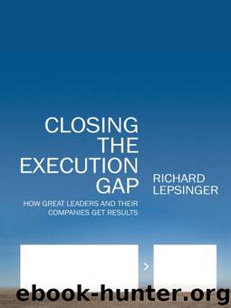 Closing the Execution Gap: How Great Leaders and Their Companies Get Results by Lepsinger Richard