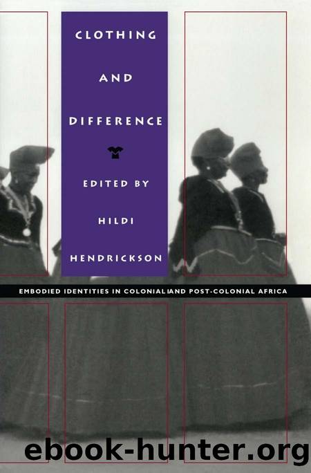 Clothing and Difference: Embodied Identities in Colonial and Post-Colonial Africa by Hildi Hendrickson