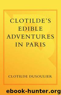 Clotilde's Edible Adventures in Paris by Dusoulier Clotilde