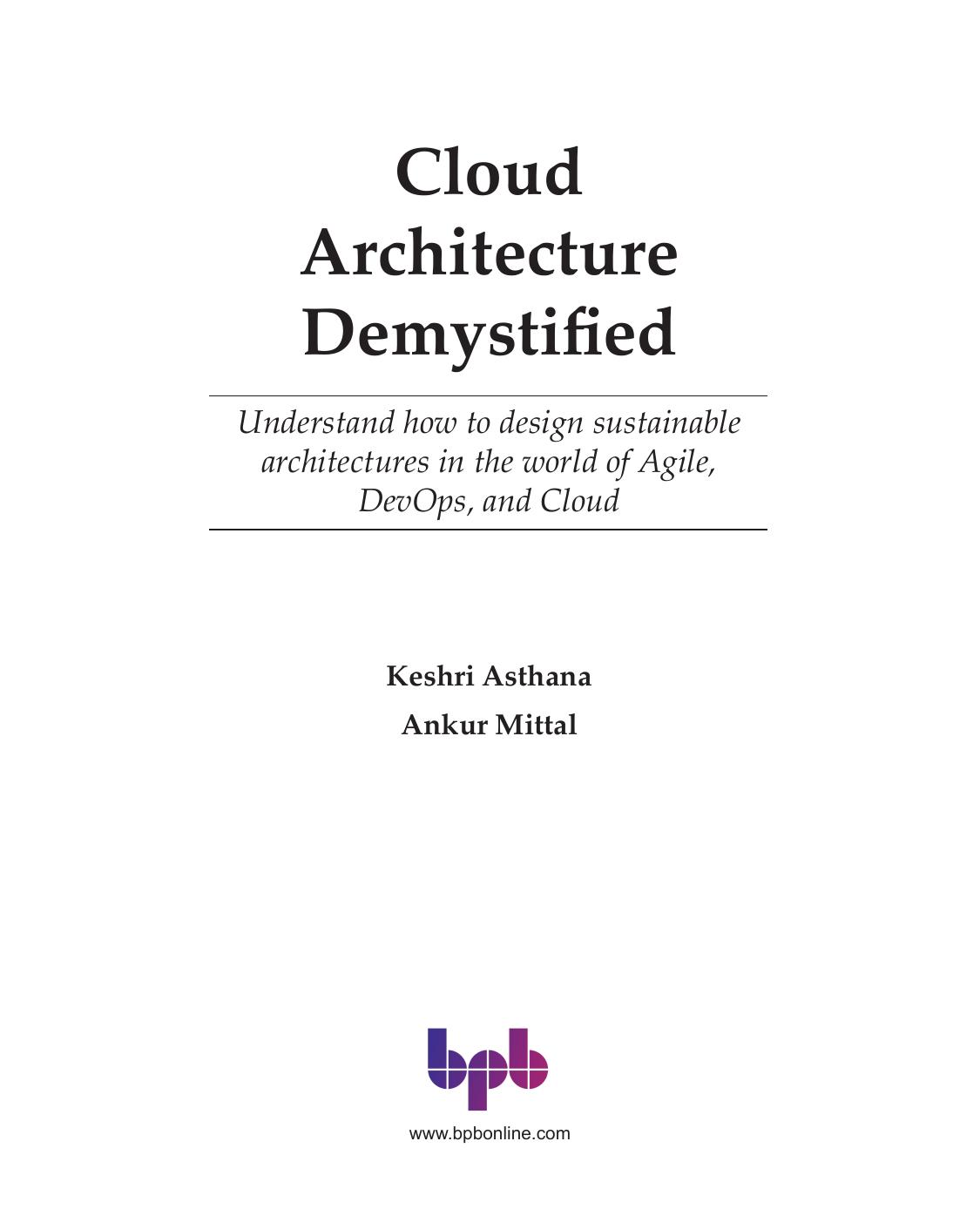 Cloud Architecture Demystified: Understand how to design sustainable architectures in the world of Agile, DevOps, and Cloud (English Edition) by Keshri Asthana Ankur Mittal