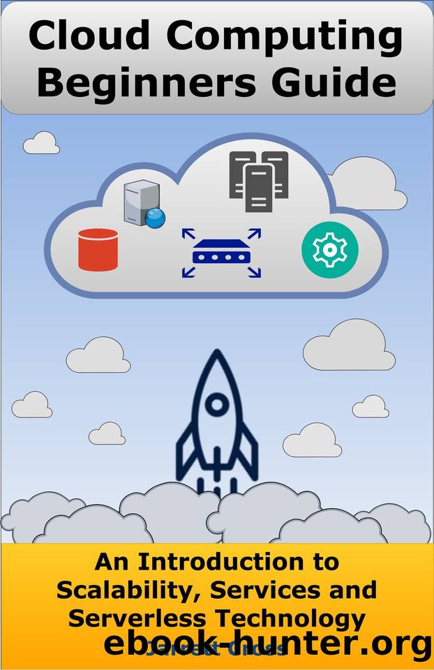 Cloud Computing Beginners Guide: An Introduction to Scalability, Services, and Serverless Technology by Cross Jarrett