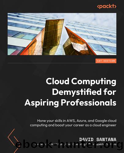 Cloud Computing Demystified for Aspiring Professionals by David Santana