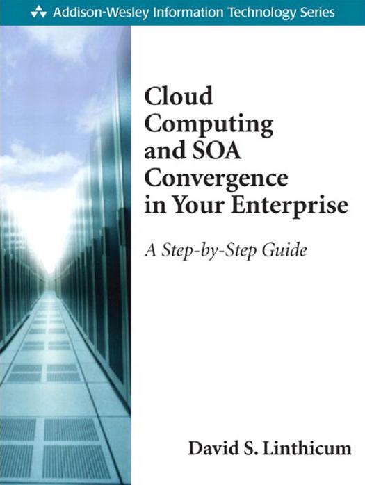 Cloud Computing and SOA Convergence in Your Enterprise: A Step-by-Step Guide by David S. Linthicum