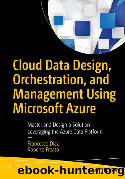 Cloud Data Design, Orchestration, and Management Using Microsoft Azure by Francesco Diaz & Roberto Freato