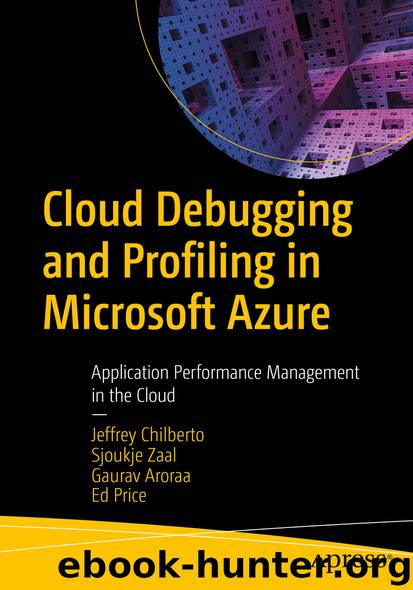 Cloud Debugging and Profiling in Microsoft Azure by Jeffrey Chilberto & Sjoukje Zaal & Gaurav Aroraa & Ed Price