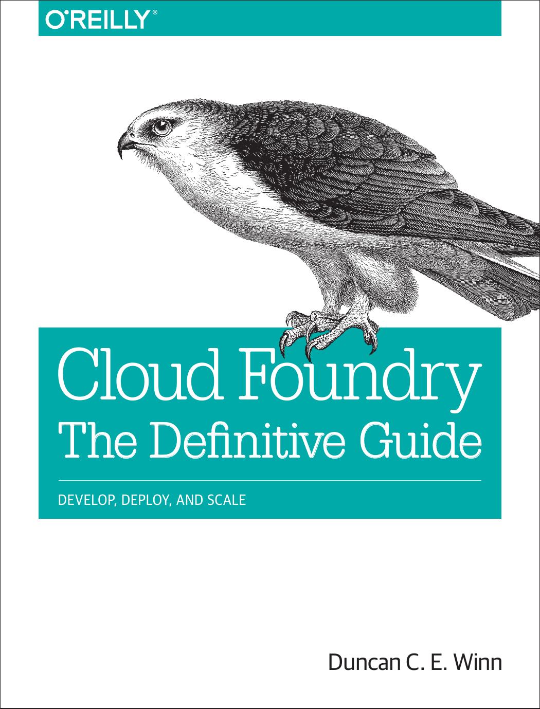 Cloud Foundry: The Definitive Guide by Duncan C. E. Winn