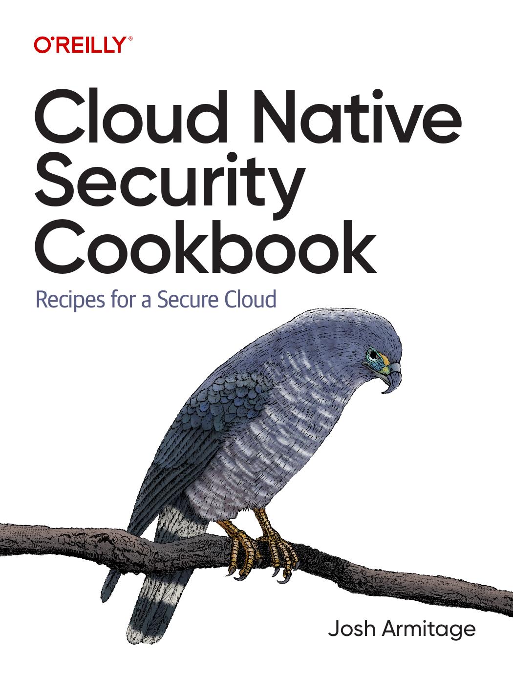 Cloud Native Security Cookbook: Recipes for a Secure Cloud by Josh Armitage