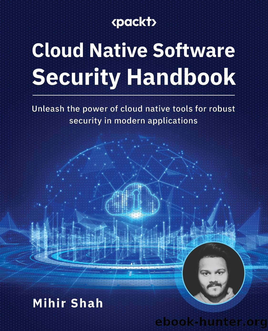 Cloud Native Software Security Handbook by Mihir Shah
