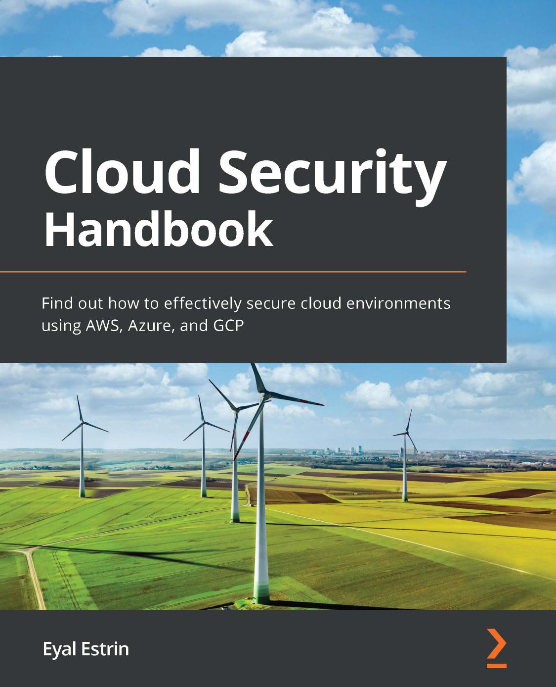 Cloud Security Handbook: Find Out How to Effectively Secure Cloud Environments Using AWS, Azure, and GCP by Eyal Estrin