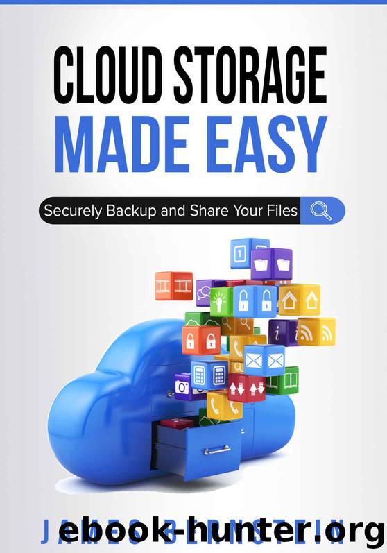 Cloud Storage Made Easy: Securely Backup and Share Your Files (Computers Made Easy Book 5) by James Bernstein