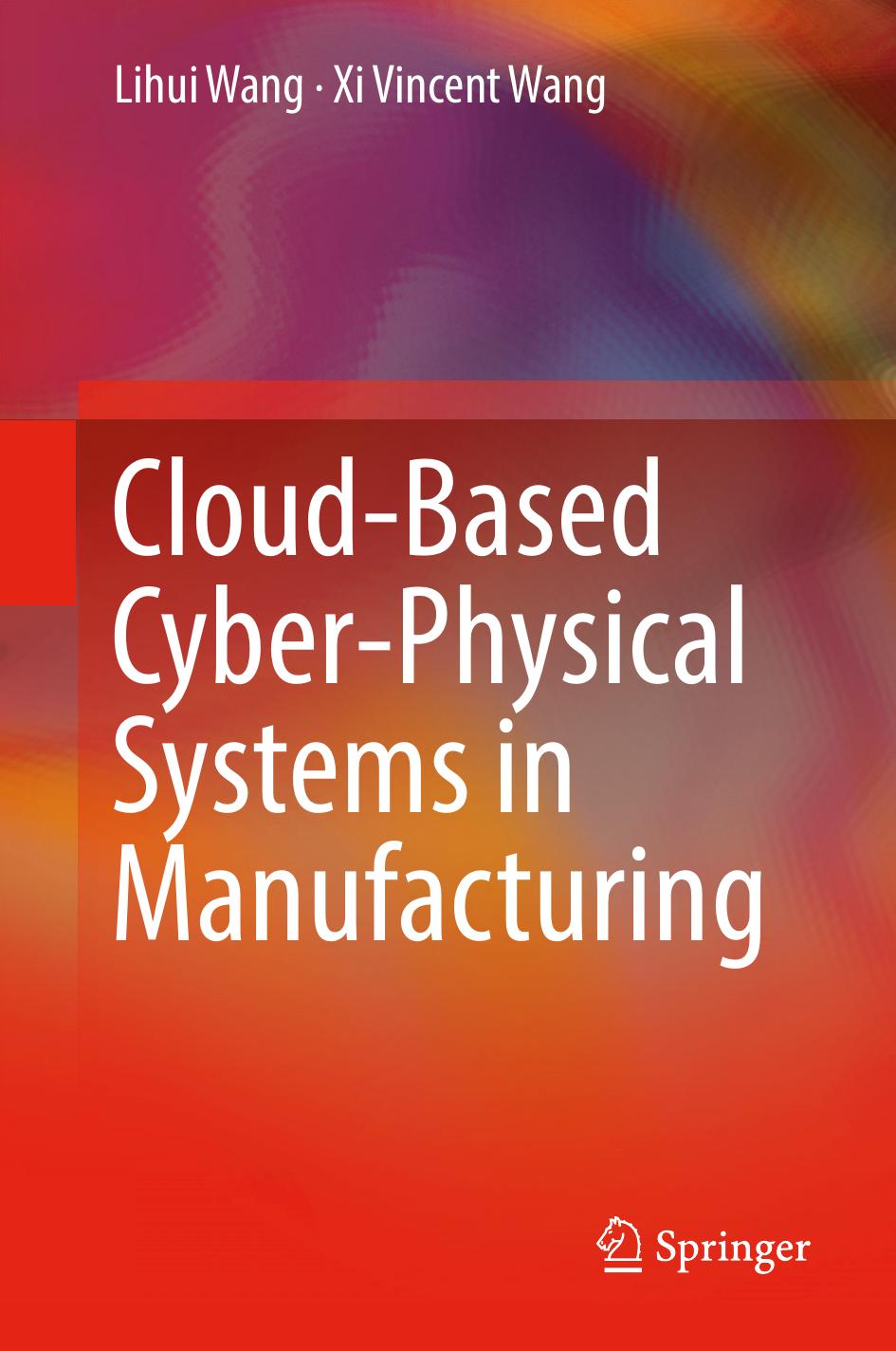 Cloud-Based Cyber-Physical Systems in Manufacturing by Lihui Wang Xi Vincent Wang