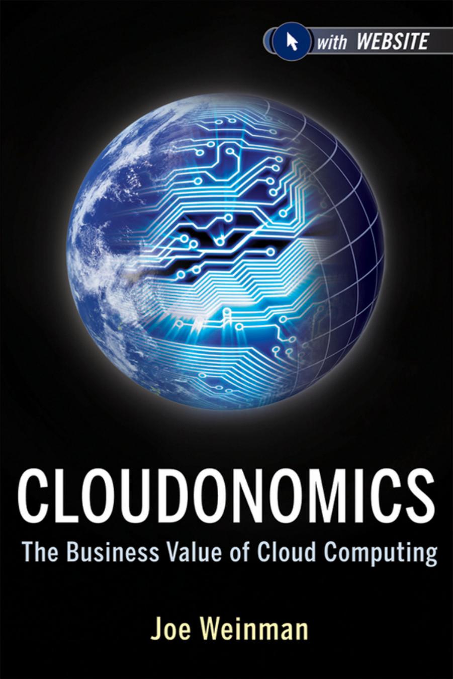 Cloudonomics, + Website: The Business Value of Cloud Computing (repost) by Joe Weinman