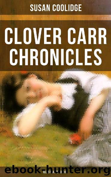 Clover Carr Chronicles (Illustrated Edition) by Susan Coolidge