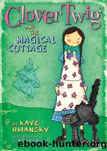 Clover Twig and the Incredible Flying Cottage by Kaye Umansky