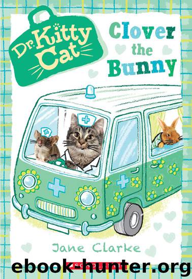 Clover the Bunny (Dr. KittyCat #2) by Jane Clarke