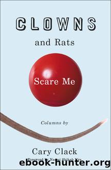Clowns and Rats Scare Me by Cary Clack