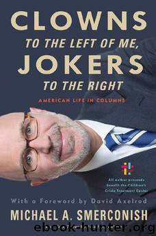 Clowns to the Left of Me, Jokers to the Right by Michael A Smerconish