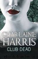 Club Dead (Sookie Stackhouse #3) by Charlaine Harris