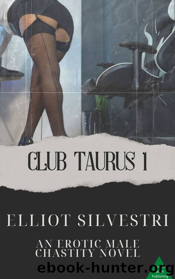 Club Taurus 1: An Erotic Male Chastity Novel by Silvestri Elliot