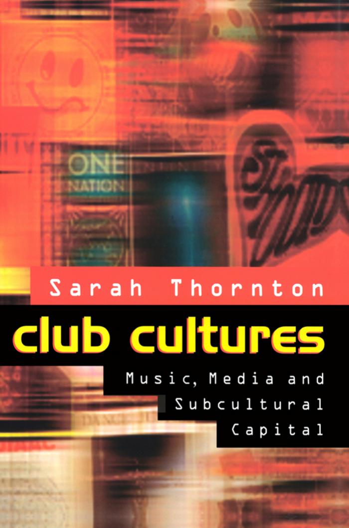 Club cultures: music, media and subcultural capital by Thornton Sarah