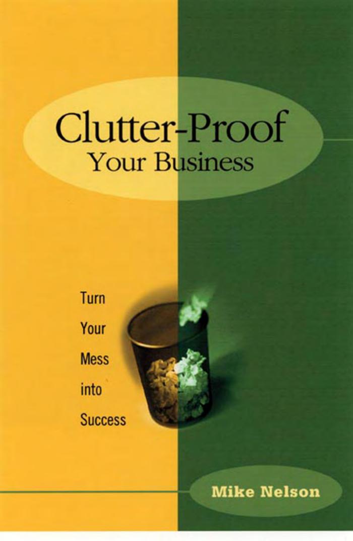 Clutter Proof Your Business: Turn Your Mess into Success by Mexico Mike Nelson Mike Nelson