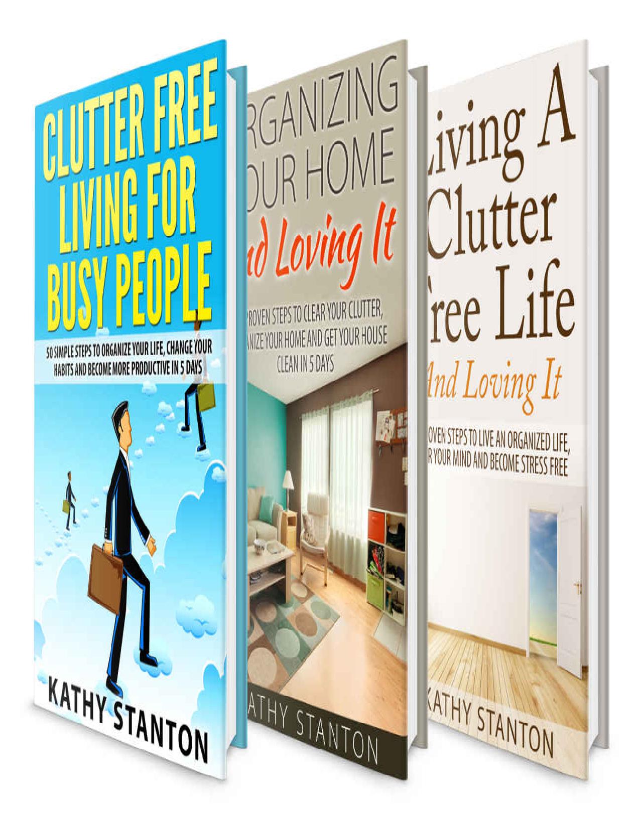 Clutter-Free Box Set (3 in 1): Learn Simple Decluttering Techniques, Proven Organization Strategies And Be Happy At Home (Stress Free Living, Simplify Your Space, Declutter Your Home) by Kathy Stanton & Rick Riley